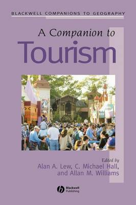 Companion to Tourism - Lew, Alan A (Editor), and Hall, C Michael (Editor), and Williams, Allan M, Professor (Editor)