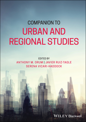 Companion to Urban and Regional Studies - Orum, Anthony M. (Editor), and Ruiz-Tagle, Javier (Editor), and Vicari Haddock, Serena (Editor)