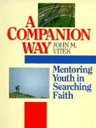 Companion Way: Mentoring Youth in Searching Faith - Vitek, John M, and McCormick, Keith M, and Stamschror, Robert P