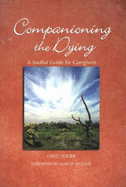 Companioning the Dying: A Soulful Guide for Counselors & Caregivers