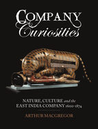 Company Curiosities: Nature, Culture and the East India Company, 1600-1874