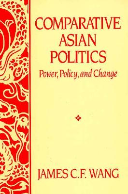 Comparative Asian Politics: Power, Policy and Change - Wang, James C F