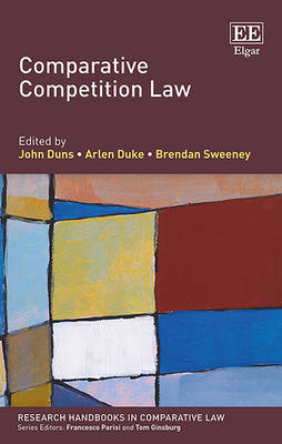 Comparative Competition Law - Duns, John (Editor), and Duke, Arlen (Editor), and Sweeney, Brendan (Editor)