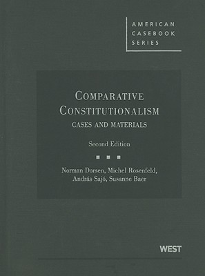 Comparative Constitutionalism: Cases and Materials - Dorsen, Norman, and Rosenfeld, Michel, and Sajo, Andras, Judge