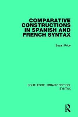 Comparative Constructions in Spanish and French Syntax - Price, Susan