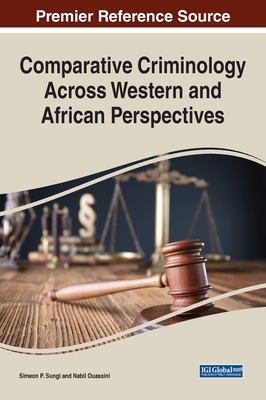 Comparative Criminology Across Western and African Perspectives - Sungi, Simeon P (Editor), and Ouassini, Nabil (Editor)