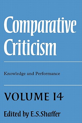 Comparative Criticism: Volume 14, Knowledge and Performance - Shaffer, E S