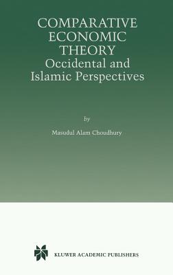 Comparative Economic Theory: Occidental and Islamic Perspectives - Choudhury