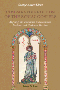 Comparative Edition of the Syriac Gospels: Aligning the Old Syriac (Sinaiticus, Curetonianus), Peshitta and Harklean Versions (Volume 3, Luke)