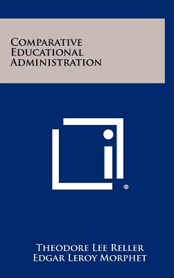 Comparative Educational Administration - Reller, Theodore Lee (Editor), and Morphet, Edgar Leroy (Editor)