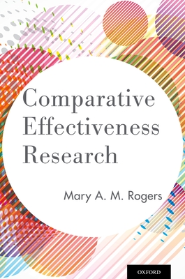Comparative Effectiveness Research - Rogers, Mary A M