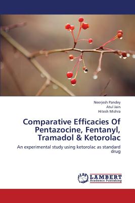 Comparative Efficacies of Pentazocine, Fentanyl, Tramadol & Ketorolac - Pandey Neerjesh, and Jain Atul, and Mishra Hitesh