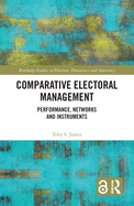 Comparative Electoral Management: Performance, Networks and Instruments