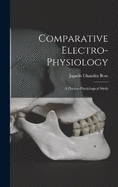 Comparative Electro-Physiology: A Physico-Physiological Study