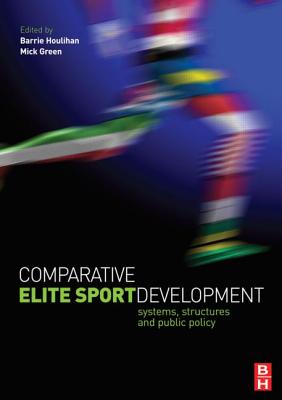 Comparative Elite Sport Development - Houlihan, Barrie, Professor (Editor), and Green, Mick (Editor)