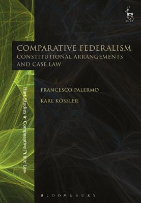 Comparative Federalism: Constitutional Arrangements and Case Law - Palermo, Francesco, and Kssler, Karl, Dr.