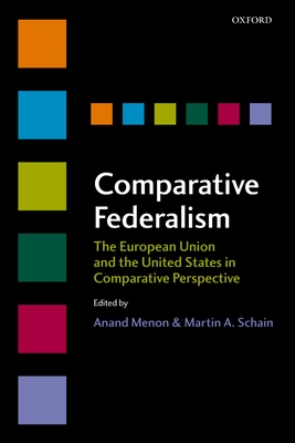 Comparative Federalism: The European Union and the United States in Comparative Perspective - Menon, Anand (Editor), and Schain, Martin A (Editor)