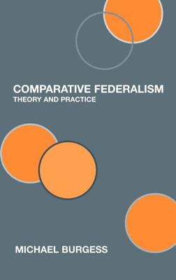 Comparative Federalism: Theory and Practice - Burgess, Michael