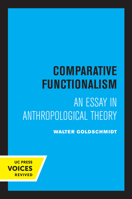 Comparative Functionalism: An Essay in Anthropological Theory - Goldschmidt, Walter