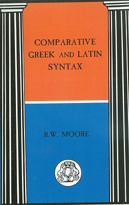 Comparative Greek and Latin Syntax - Moore, R