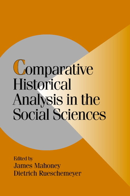 Comparative Historical Analysis in the Social Sciences - Mahoney, James (Editor), and Rueschemeyer, Dietrich (Editor)
