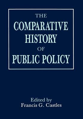 Comparative History of Public Policy - Castles, Francis G (Editor)