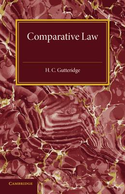 Comparative Law: An Introduction to the Comparative Method of Legal Study and Research - Gutteridge, H. C.