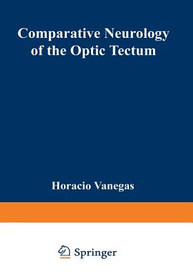 Comparative Neurology of the Optic Tectum - Vanegas, Horacio (Editor)