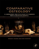 Comparative Osteology: A Laboratory and Field Guide of Common North American Animals