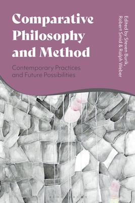 Comparative Philosophy and Method: Contemporary Practices and Future Possibilities - Burik, Steven (Editor), and Smid, Robert (Editor), and Weber, Ralph (Editor)