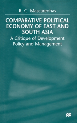 Comparative Political Economy of East and South Asia: A Critique of Development Policy and Management - Mascarenhas, R