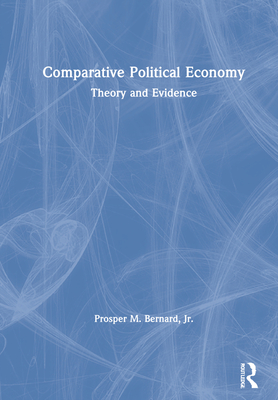 Comparative Political Economy: Theory and Evidence - Bernard Jr, Prosper M