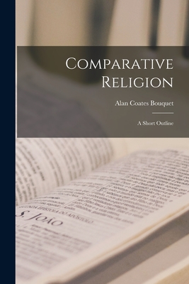 Comparative Religion; a Short Outline - Bouquet, Alan Coates 1884-