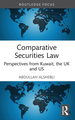 Comparative Securities Law: Perspectives from Kuwait, the UK and US - Alshebli, Abdullah