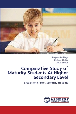 Comparative Study of Maturity Students At Higher Secondary Level - Pal Singh, Ranjana, and Shukla, Shubhra, and Shukla, Ankur