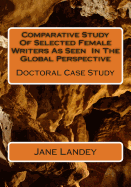 Comparative Study of Selected Female Writers as Seen in the Global Perspective: Doctoral Case Study