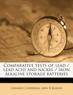 Comparative Tests of Lead Lead Acid and Nickel Iron Alkaline Storage Batteries: A Thesis (Classic Reprint)