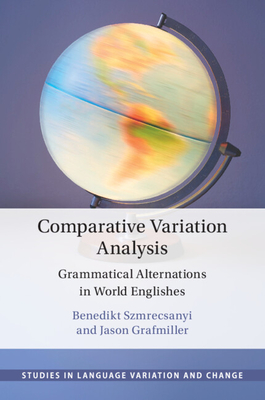 Comparative Variation Analysis: Grammatical Alternations in World Englishes - Szmrecsanyi, Benedikt, and Grafmiller, Jason