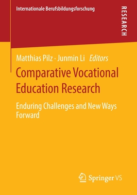 Comparative Vocational Education Research: Enduring Challenges and New Ways Forward - Pilz, Matthias (Editor), and Li, Junmin (Editor)