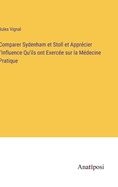 Comparer Sydenham et Stoll et Apprcier l'Influence Qu'ils ont Exerce sur la Mdecine Pratique