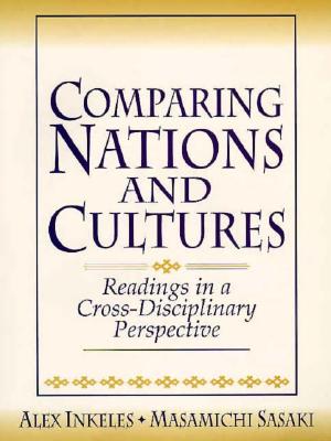 Comparing Nations and Cultures: Readings in a Cross-Disciplinary Perspective - Inkeles, Alex, and Sasaki, Masamichi