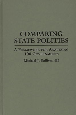 Comparing State Polities: A Framework for Analyzing 100 Governments - Sullivan, Michael J