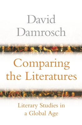 Comparing the Literatures: Literary Studies in a Global Age - Damrosch, David