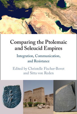 Comparing the Ptolemaic and Seleucid Empires - Fischer-Bovet, Christelle (Editor), and Von Reden, Sitta (Editor)