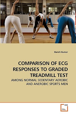 Comparison of ECG Responses to Graded Treadmill Test - Kumar, Harish