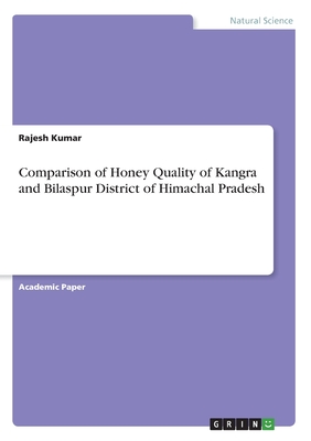 Comparison of Honey Quality of Kangra and Bilaspur District of Himachal Pradesh - Kumar, Rajesh