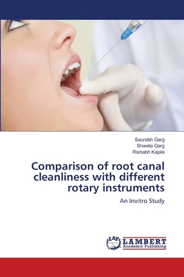 Comparison of root canal cleanliness with different rotary instruments - Garg, Saurabh, and Garg, Shweta, and Kapila, Rishabh