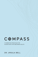 Compass: 10 Parenting Principles for Guiding Girls into Becoming Adults