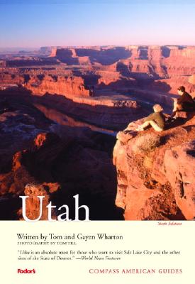 Compass American Guides: Utah, 6th Edition - Fodor's, and Wharton, Tom, and Wharton, Gayen
