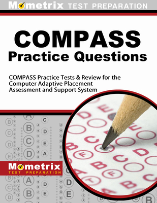 COMPASS Exam Practice Questions: COMPASS Practice Tests & Review for the Computer Adaptive Placement Assessment and Support System - Mometrix College Placement Test Team (Editor)